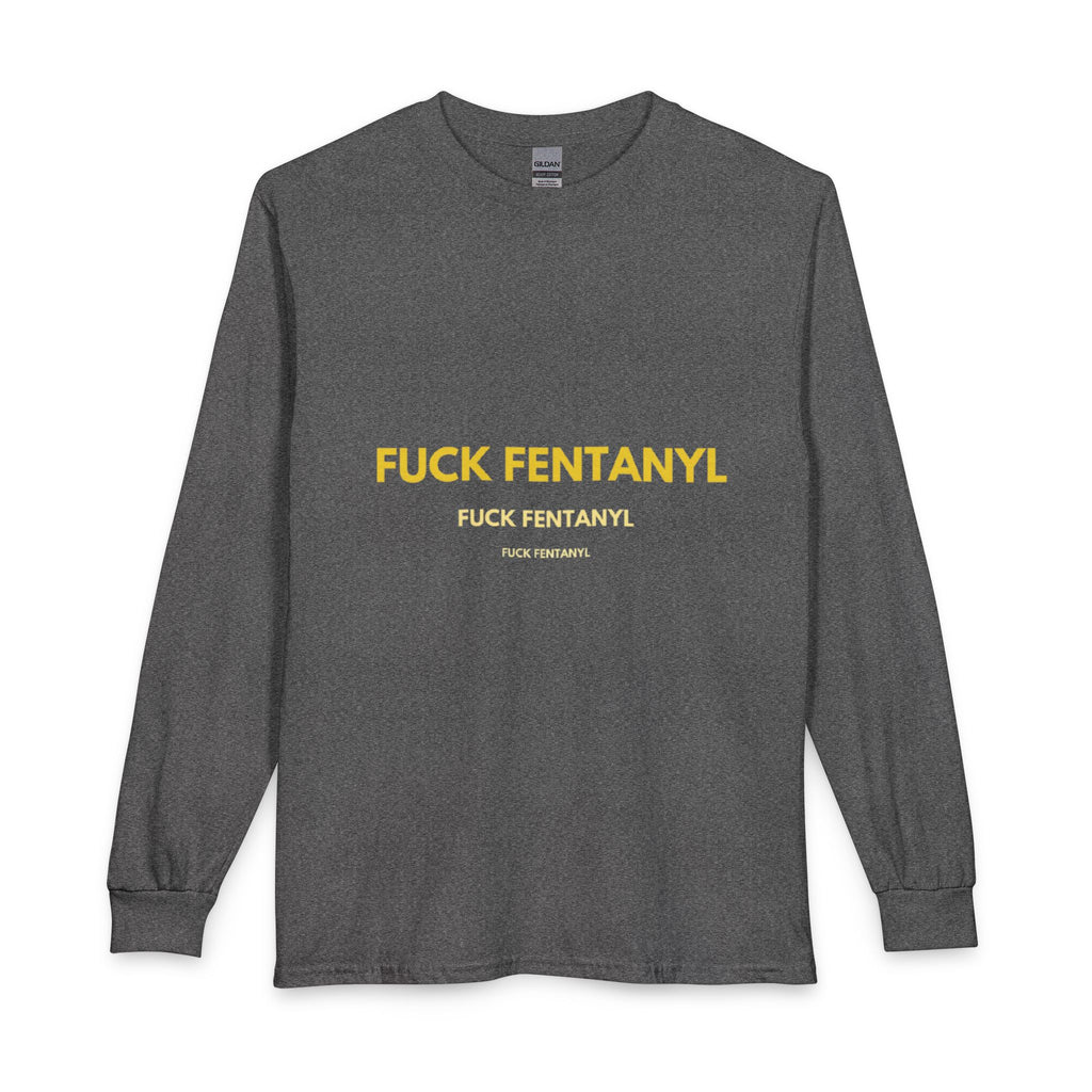 FUCK FENTANYL Long Sleeve Tee — Anti-Fentanyl Awareness Shirt