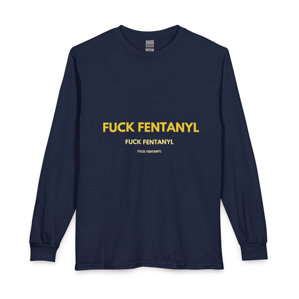 FUCK FENTANYL Long Sleeve Tee — Anti-Fentanyl Awareness Shirt