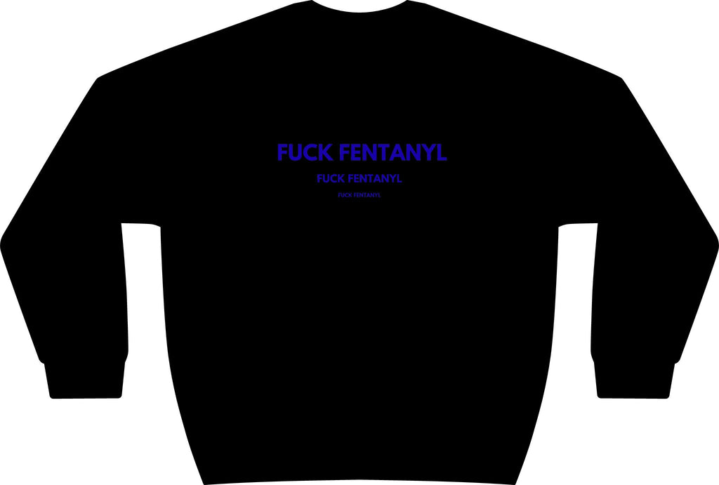 Graphic Crewneck Sweatshirt — “FUCK FENTANYL” Blue Text Awareness Pullover