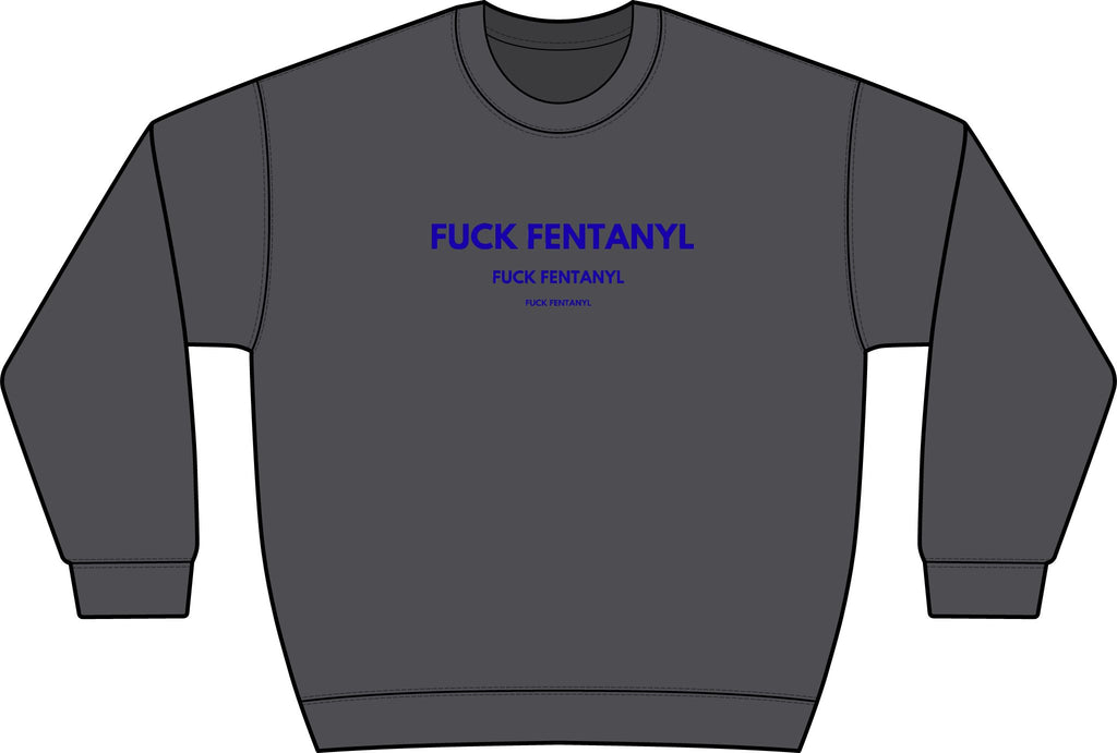 Graphic Crewneck Sweatshirt — “FUCK FENTANYL” Blue Text Awareness Pullover