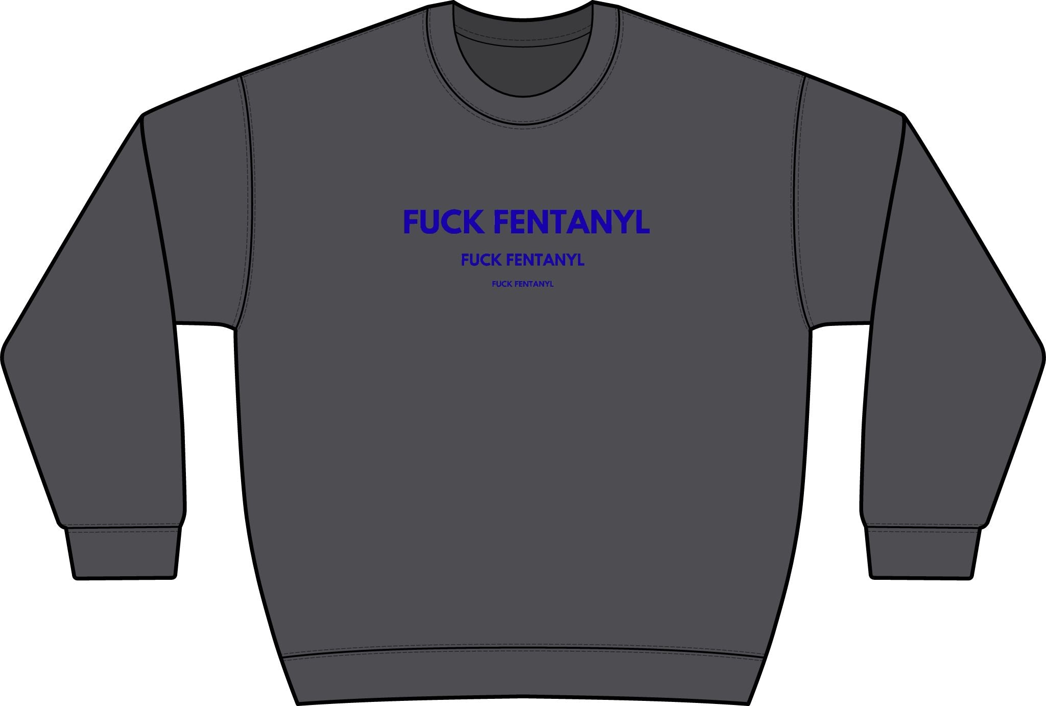 Graphic Crewneck Sweatshirt — “FUCK FENTANYL” Blue Text Awareness Pullover