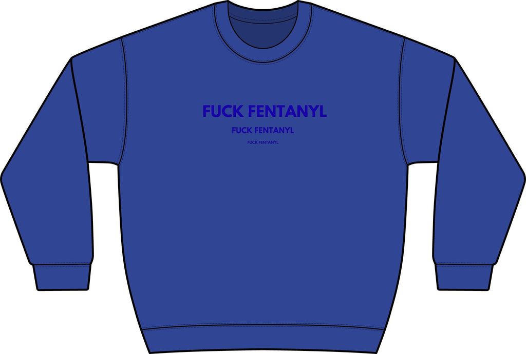 Graphic Crewneck Sweatshirt — “FUCK FENTANYL” Blue Text Awareness Pullover