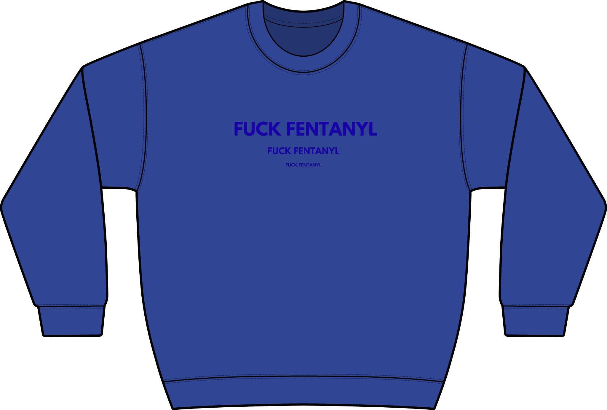 Graphic Crewneck Sweatshirt — “FUCK FENTANYL” Blue Text Awareness Pullover