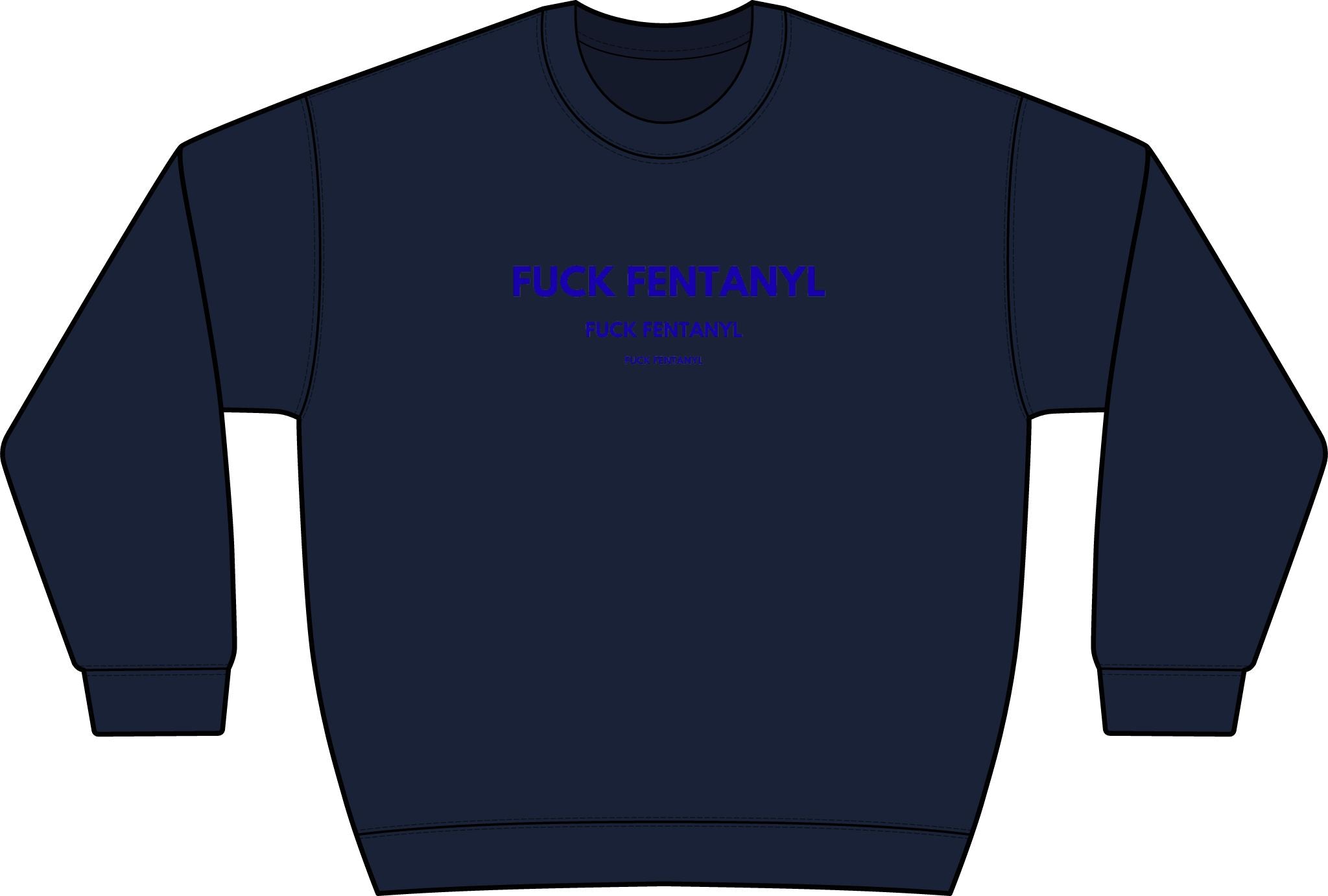 Graphic Crewneck Sweatshirt — “FUCK FENTANYL” Blue Text Awareness Pullover