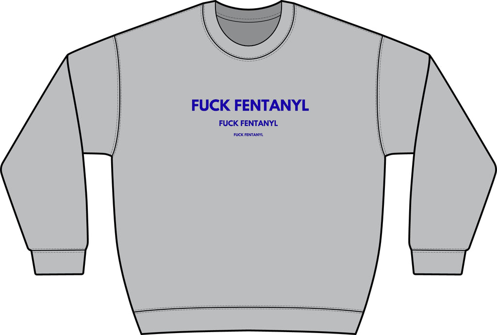 Graphic Crewneck Sweatshirt — “FUCK FENTANYL” Blue Text Awareness Pullover