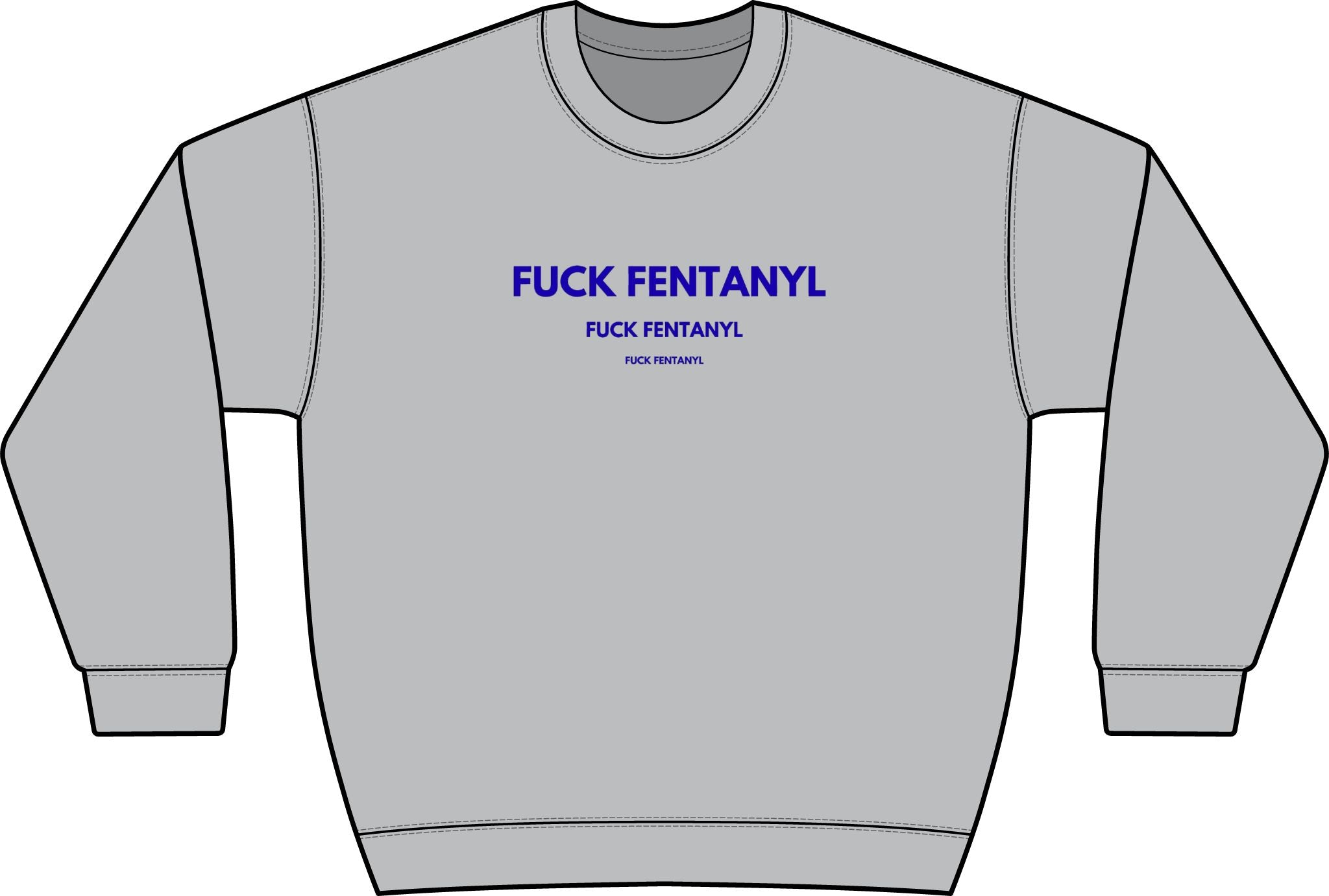 Graphic Crewneck Sweatshirt — “FUCK FENTANYL” Blue Text Awareness Pullover