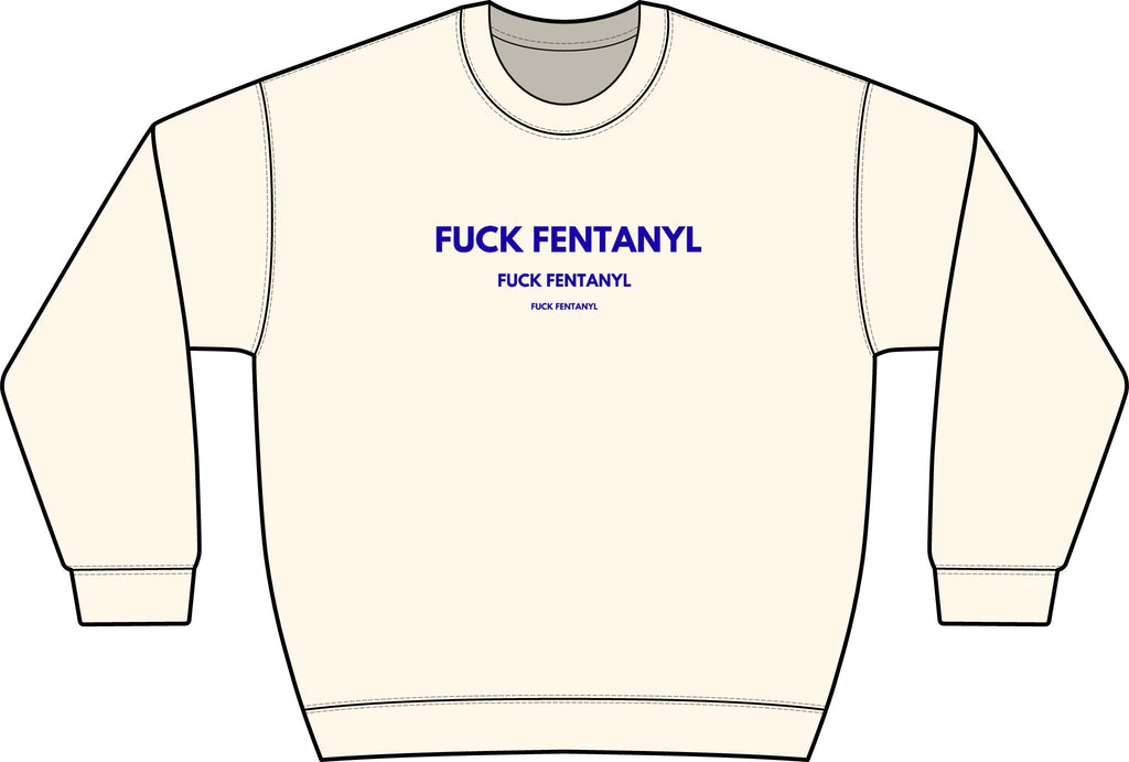 Graphic Crewneck Sweatshirt — “FUCK FENTANYL” Blue Text Awareness Pullover