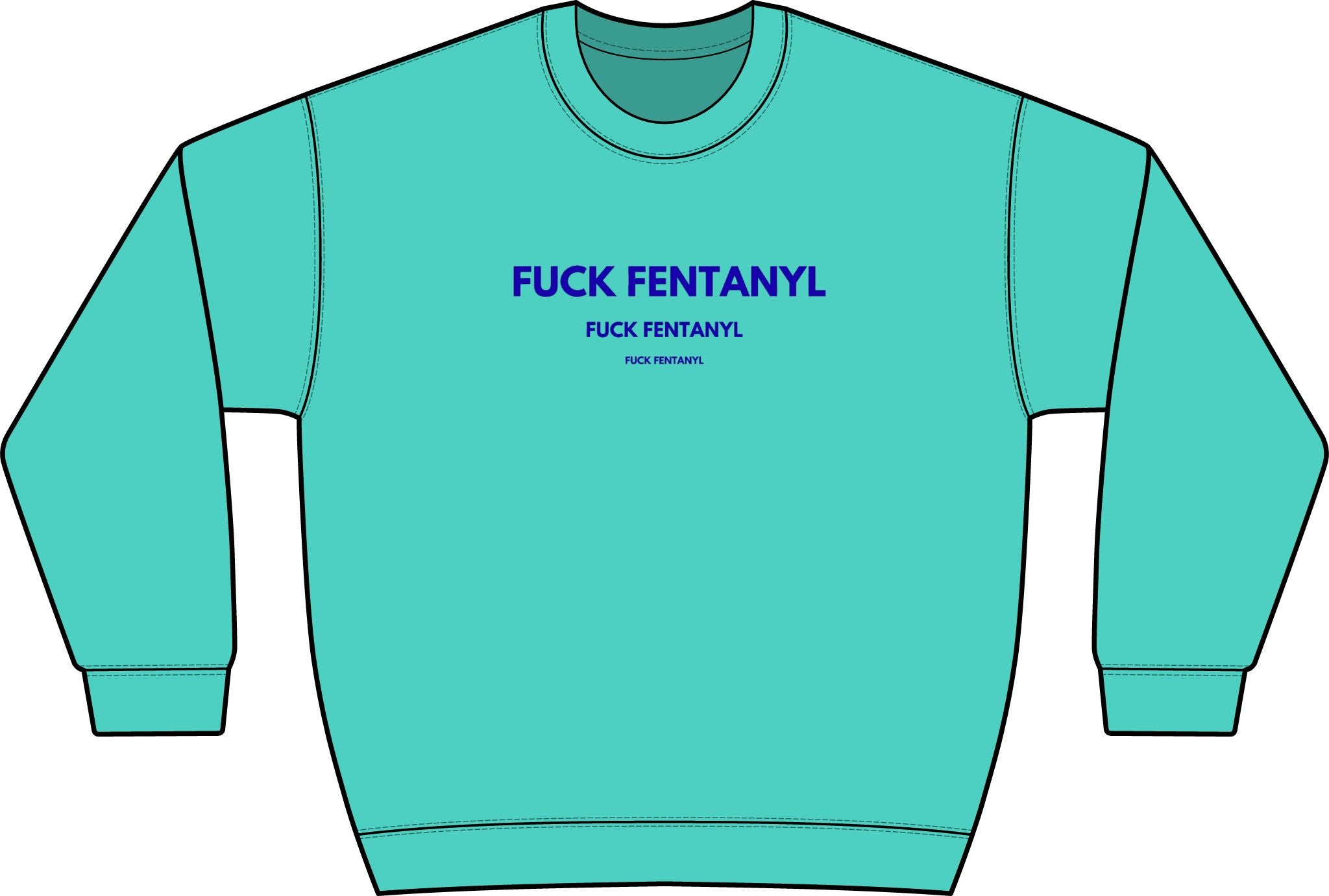 Graphic Crewneck Sweatshirt — “FUCK FENTANYL” Blue Text Awareness Pullover