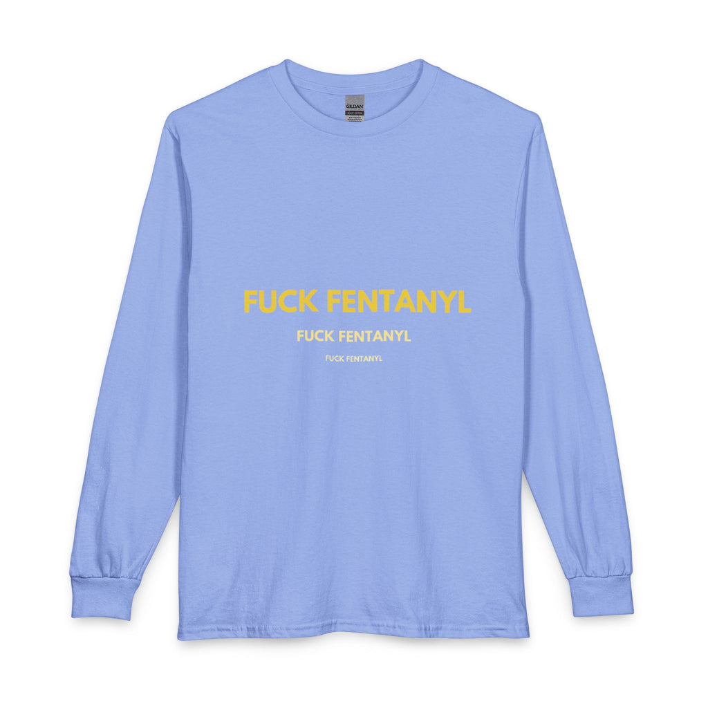 FUCK FENTANYL Long Sleeve Tee — Anti-Fentanyl Awareness Shirt